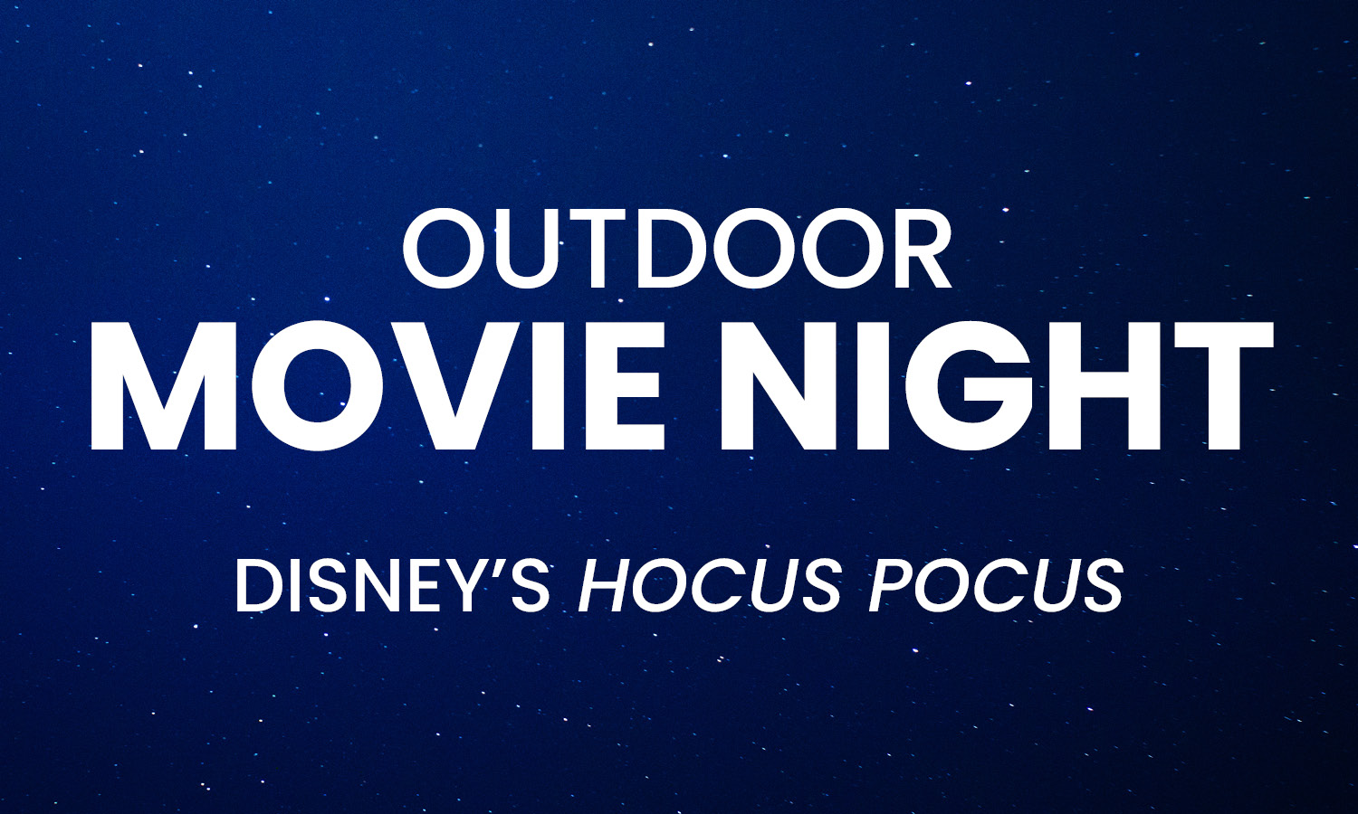 Illustration of starry night sky. Text reads: Outdoor Movie Night, Disney's Hocus Pocus